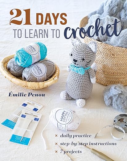 21 Days to Learn to Crochet: Daily Practice, Step-By-Step Instructions, 7 Projects