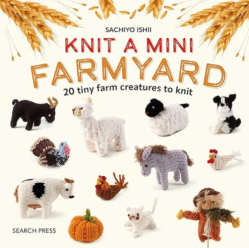 Knit a Mini Farmyard: 20 tiny patterns to knit