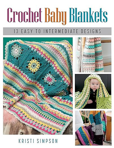 Crochet Baby Blankets: 13 easy to intermediate designs