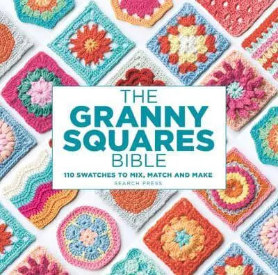 The Granny Squares Bible 110 Designs to Mix, Match and Crochet