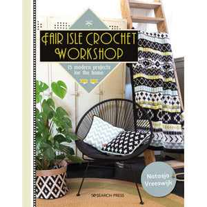 Fair Isle Crochet Workshop - 15 Modern Projects For The Home