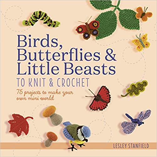 Birds, Butterflies and Little Beasts to Knit and Crochet