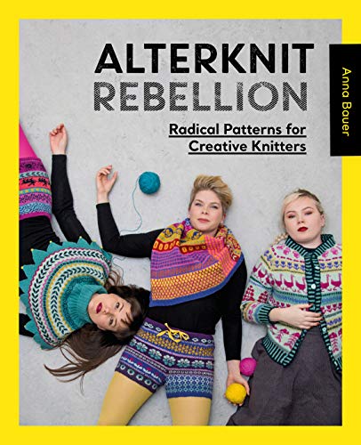 Alterknit Rebellion: Radical patterns for creative knitters