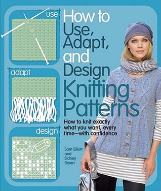 How to Use, Adapt, and Design Knitting Patterns