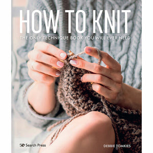 How To Knit - The Only Technique Book You Will Ever Need